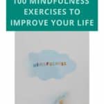 100 Mindfulness Exercises To Improve Your Life