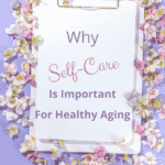 Why  Self-Care Is Important for Healthy Aging